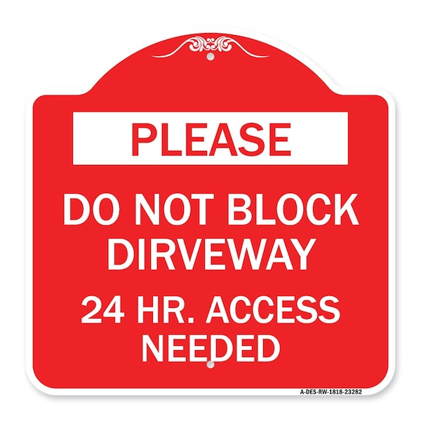 Please Do Not Block Driveway 24 Hour Access Needed, Red & White Alum Sign, 18" x 18", RW-1818-23282
